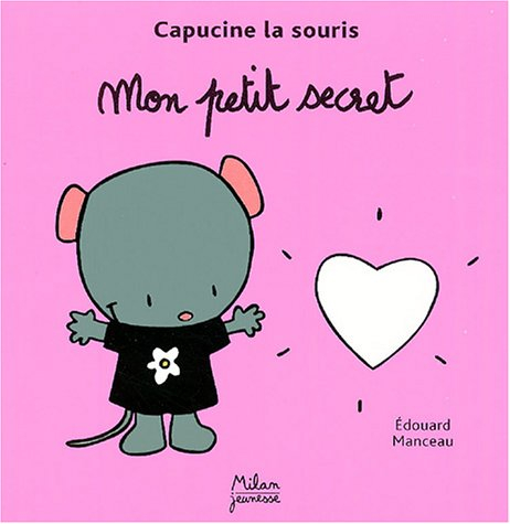 Capucine la souris. Vol. 2004. Mon petit secret