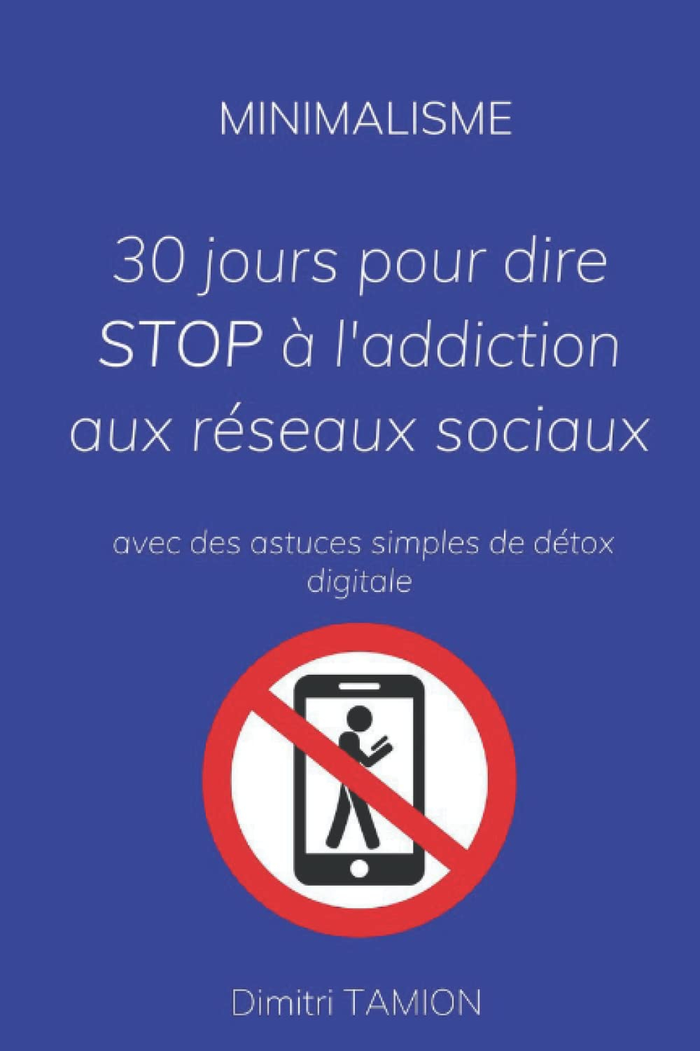Minimalisme: 30 jours pour dire STOP à l'addiction aux réseaux sociaux avec des astuces simples de d