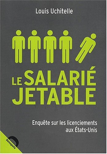 Le salarié jetable : enquête sur les licenciements aux Etats-Unis