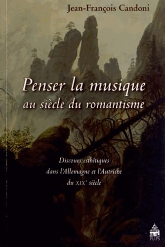 Penser la musique au siècle du romantisme : discours esthétiques dans l'Allemagne et l'Autriche du X