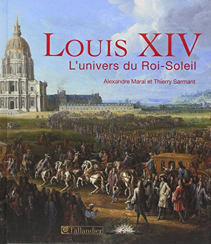 louis xiv : l'univers du roi-soleil