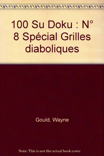 100 sudoku. Vol. 8. Grilles diaboliques