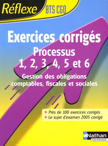 Exercices corrigés, processus 1, 2, 3, 4, 5 et 6 : gestion des obligations comptables, fiscales et s