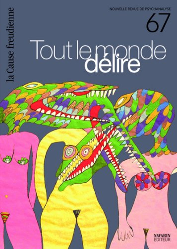 Cause freudienne (La), n° 67. Tout le monde délire
