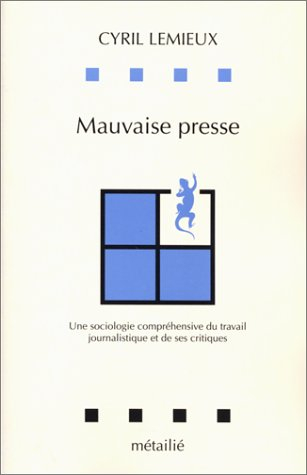 Mauvaise presse : une sociologie compréhensive du travail journalistique et de ses critiques