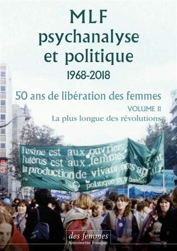 MLF : psychanalyse et politique : 1968-2018, 50 ans de libération des femmes. Vol. 2. La plus longue