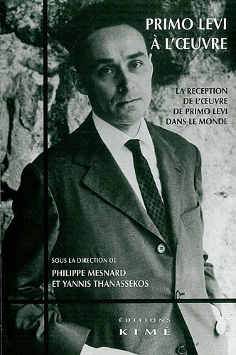 Primo Levi à l'oeuvre : la réception de l'oeuvre de Primo Levi dans le monde : actes du colloque int