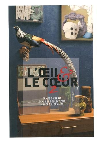 L'oeil et le coeur 2 : traits d'esprit dans les collections montpelliéraines : exposition, Montpelli