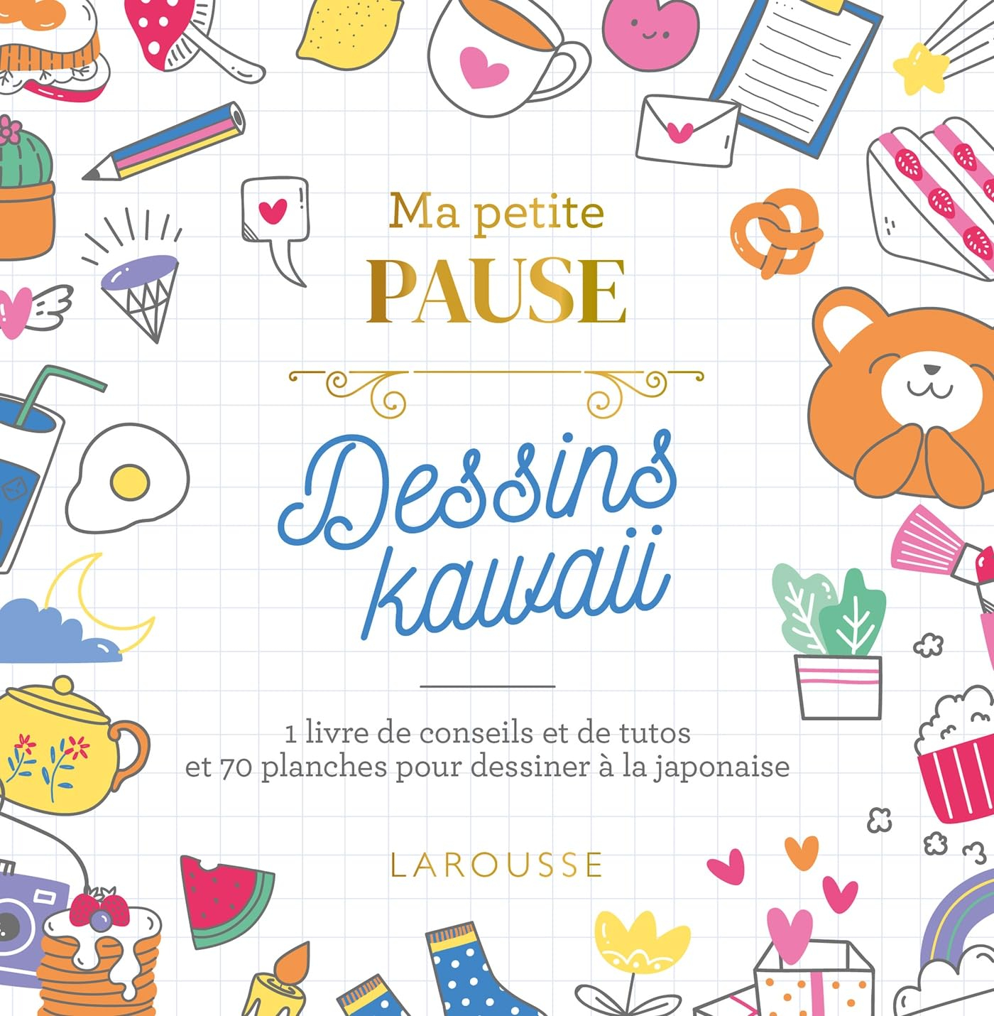 Ma petite pause dessin kawaii : 1 livre de conseils et de tutos et 70 planches pour dessiner à la ja