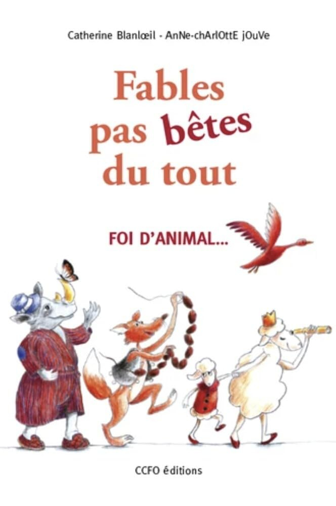 Fables pas bêtes du tout : foi d'animal...