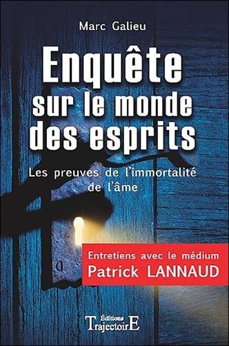 Enquête sur le monde des esprits : les preuves de l'immortalité de l'âme : entretiens avec le médium