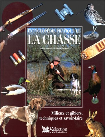 Encyclopédie pratique de la chasse : milieux et gibiers, techniques et savoir-faire