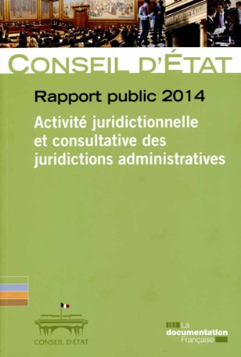 Conseil d'État, rapport public 2014 : activité juridictionnelle et consultative des juridictions adm