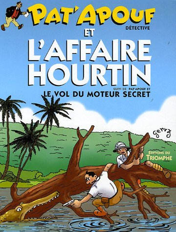Pat'apouf : détective. Vol. 1. Pat'apouf et l'affaire Hourtin. Pat'apouf et le vol du moteur secret 