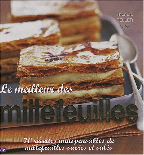 Le meilleur des millefeuilles : 70 recettes indispensables de millefeuilles sucrés et salés