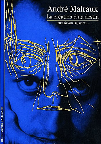 André Malraux, la création d'un destin
