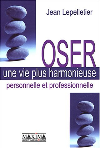 Oser une vie plus harmonieuse : personnelle et professionnelle