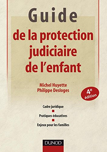 Guide de la protection judiciaire de l'enfant : cadre juridique, pratiques éducatives, enjeux pour l