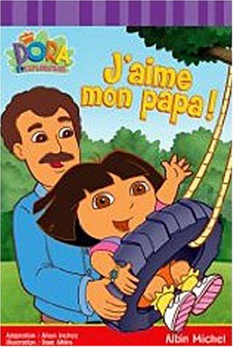J'aime mon papa ! : Dora l'exploratrice