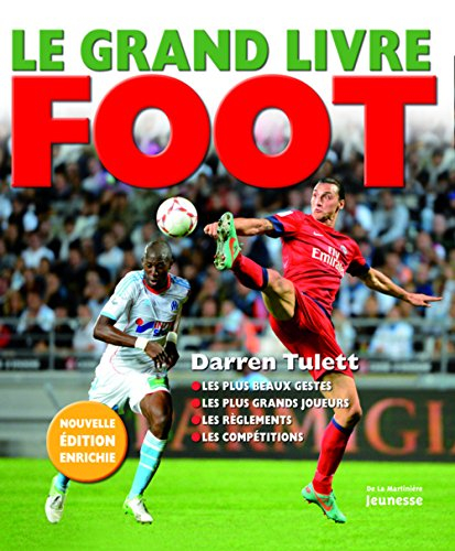 Le grand livre foot : les plus beaux gestes, les plus grands joueurs, les règlements, les compétitio