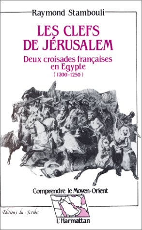 Les Clefs de Jérusalem : deux croisades françaises en Egypte, 1200-1250