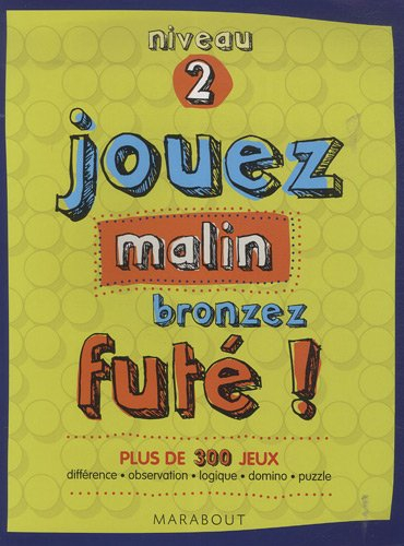 Jouez malin, bronzez futés !, niveau 2 : plus de 300 jeux : différence, observation, logique, domino