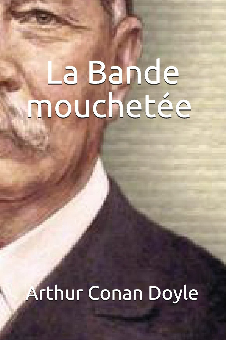La Bande mouchetée - (Édition entièrement Illustrée)