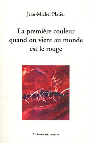 La première couleur quand on vient au monde est le rouge. Je revendique