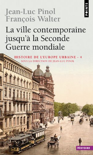 Histoire de l'Europe urbaine. Vol. 4. La ville contemporaine jusqu'à la Seconde Guerre mondiale
