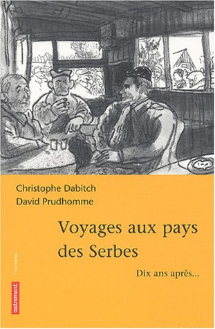 Voyages aux pays des Serbes : dix ans après...