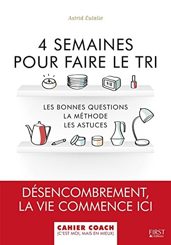 4 semaines pour faire le tri : les bonnes questions, la méthode, les astuces