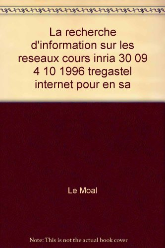 La recherche de l'information sur les réseaux. Internet : pour en savoir plus : cours INRIA, 30 sept