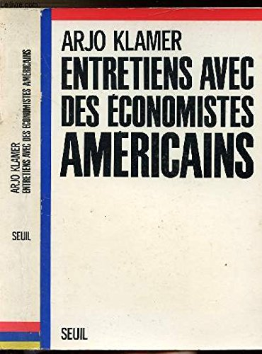 Entretiens avec des économistes américains : des économistes néoclassiques et de leurs adversaires, 