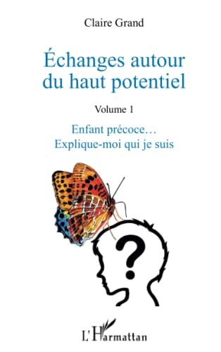 Echanges autour du haut potentiel. Vol. 1. Enfant précoce... explique-moi qui je suis