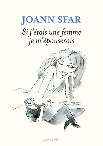 Les carnets de Joann Sfar. Si j'étais une femme je m'épouserais