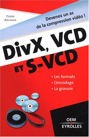 DivX, VCD et S-VCD : les formats, l'encodage, la gravure