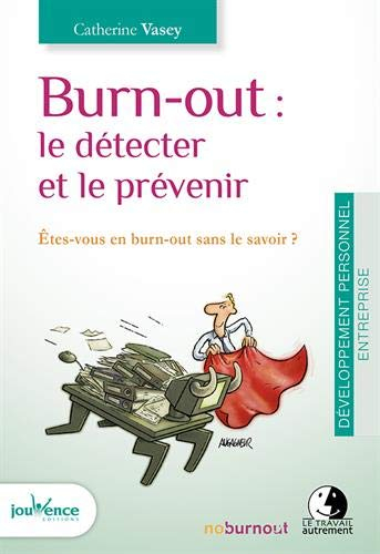 Burn-out : le détecter et le prévenir : êtes-vous en burn-out sans le savoir ?