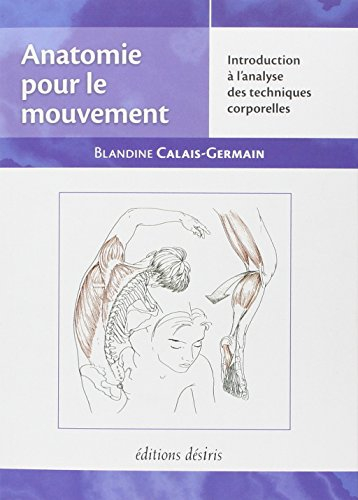 Anatomie pour le mouvement. Vol. 1. Introduction à l'analyse des techniques corporelles