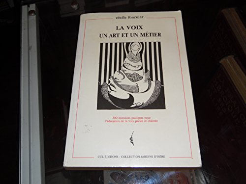 La Voix : un art et un métier, anatomie, physiologie acoustique, phonétique, technique de la voix pr