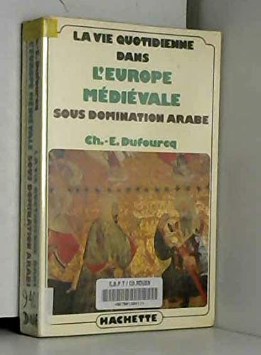 la vie quotidienne dans l'europe médiévale sous domination arabe