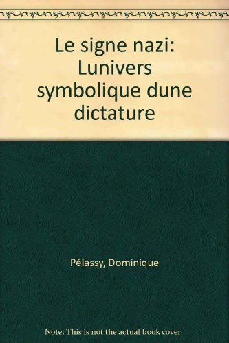 Le Signe nazi : l'univers symbolique d'une dictature