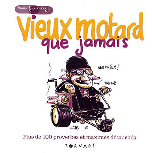 Vieux motard que jamais : plus de 100 proverbes et maximes détournés