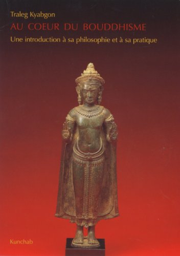 Au coeur du bouddhisme : une introduction à sa philosophie et à sa pratique