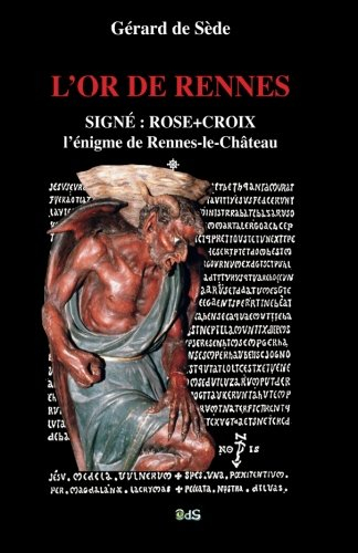 L'or de Rennes : signé Rose-Croix, l'énigme de Rennes-le-Château
