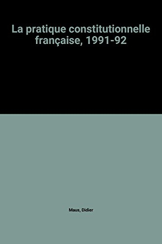 La pratique constitutionnelle française : 1er octobre 1991-30 septembre 1992
