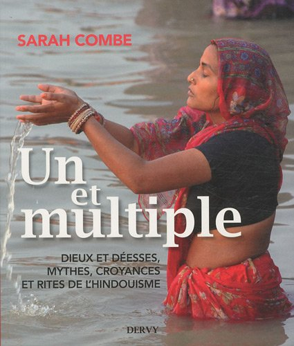 Un et multiple : dieux et déesses, mythes, croyances et rites de l'hindouisme