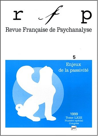 Revue française de psychanalyse, n° 5 (1999). Enjeux de la passivité