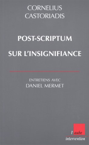 Post-scriptum sur l'insignifiance : entretiens avec Daniel Mermet