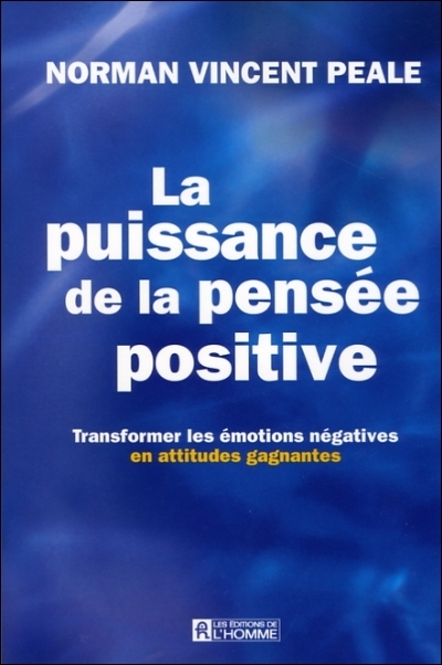 La puissance de la pensée positive : transformer les émotions négatives en attitudes gagnantes