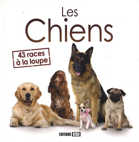 Les chiens : 43 races à la loupe
